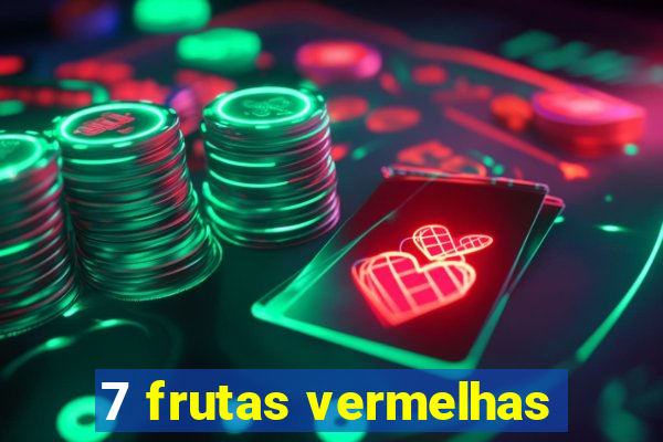 7 frutas vermelhas